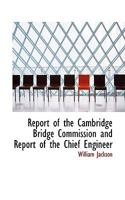 Report of the Cambridge Bridge Commission and Report of the Chief Engineer 046943337X Book Cover