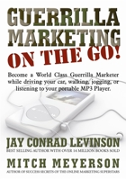 Guerrilla Marketing on the Go!: Become a World Class Guerrilla Marketer While Driving Your Car, Walking, Jogging, or Listening to Your Portable MP3 Player 1600371477 Book Cover