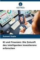 KI und Finanzen: Die Zukunft des intelligenten Investierens erforschen (German Edition) 6207753526 Book Cover