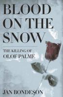 Blood On The Snow: The Killing Of Olof Palme 0801479363 Book Cover