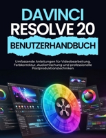 DAVINCI RESOLVE 20 BENUTZERHANDBUCH: Umfassende Anleitungen für Videobearbeitung, Farbkorrektur, Audiomischung und professionelle Postproduktionstechniken (German Edition) B0FPFGQCBV Book Cover