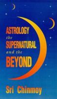Astrology, the Supernatural and the Beyond 088497037X Book Cover