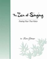 The Zen of Singing: Freeing Your True Voice 0976597004 Book Cover