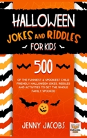 Halloween Jokes and Riddles for Kids: 500 Of The Funniest & Spookiest Child Friendly Halloween Jokes, Riddles and activities To Get The Whole Family Spooked 1989777775 Book Cover