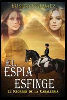 El Esp�a Esfinge: El Regreso de la Caballeria 1500554758 Book Cover