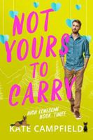 Not Yours to Carry: A Small Town Romantic Comedy (High Lonesome) 1962697150 Book Cover