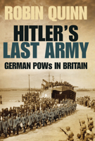 Hitler’s Last Army: German POWs in Britain 0752482750 Book Cover