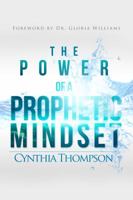 The Power of a Prophetic Mindset 0989468038 Book Cover