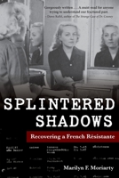 Splintered Shadows : Recovering a French Résistante 1959203150 Book Cover