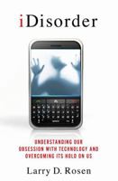 iDisorder: Understanding Our Obsession with Technology and Overcoming Its Hold on Us 1137278315 Book Cover