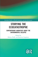 Storying the Ecocatastrophe: Contemporary Narratives about the Environmental Collapse (Routledge Studies in World Literatures and the Environment) 1032726946 Book Cover