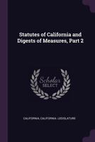 Statutes of California and Digests of Measures, Part 2 1146382278 Book Cover