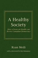 A Healthy Society: How a Focus on Health Can Revive Canadian Democracy 189583063X Book Cover