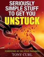 Seriously Simple Stuff to Get You Unstuck 0995364907 Book Cover