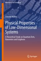 Physical Properties of Low-Dimensional Systems: A Theoretical Study on Quantum Dots, Nanowires and Graphene (NanoScience and Technology) 3031916018 Book Cover