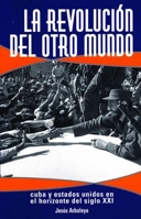 La Revolución del Otro Mundo: Cuba y Estados Unidos en el horizonte del siglo XXI B007RCIVLO Book Cover