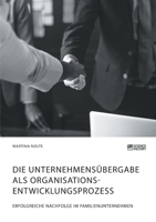 Die Unternehmens�bergabe als Organisationsentwicklungsprozess. Erfolgreiche Nachfolge im Familienunternehmen 3964870285 Book Cover