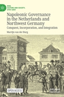 Napoleonic Governance in the Netherlands and Northwest Germany: Conquest, Incorporation, and Integration 3030666573 Book Cover