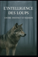 l'intelligence des loups: Entre instinct et raison B0FTGF4K8D Book Cover