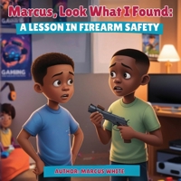 Marcus, Look What I Found: A Lesson in Firearm Safety B0DZ4LTFK2 Book Cover
