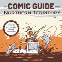The Comic Guide to the Northern Territory 0645618802 Book Cover