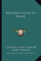 Brigham Young at Home 0875790585 Book Cover