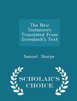 The New Testament: Translated from Griesbach's Text 1015825222 Book Cover