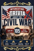 Interesting Trivia About the Civil War B0H8KZCMK9 Book Cover