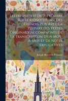 Lettre Inédite Du P. Prémare Sur Le Monothéisme Des Chinois, Pub. Avec La Plupart Des Textes Originaux Accompagnés De La Transcription D'un Mot-À-Mot Et De Notes Explicatives 1021204307 Book Cover