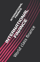 INTERNATIONAL FINANCE: World class finance B0B92RBL9H Book Cover