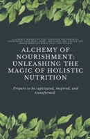 Alchemy of Nourishment: Unleashing the Magic of Holistic Nutrition B0C7M36ZXD Book Cover
