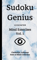 Sudoku Genius Mind Exercises Volume 1: Clarkedale, Arkansas State of Mind Collection 1709531460 Book Cover