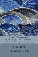 The Working Capital Handbook: 10 Things You Need to Know to Manage Working Capital Effectively 1492144517 Book Cover