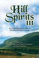 Hill Spirits III: An Anthology by Writers of Northumberland County 1927882281 Book Cover