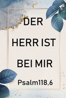 Der Herr ist bei mir Psalm 118,6: Christliches Tagebuch f�r Christen 1706041772 Book Cover