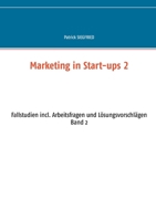 Marketing in Start-ups 2: Fallstudien incl. Arbeitsfragen und Lösungsvorschlägen Band 2 (German Edition) 3751979077 Book Cover
