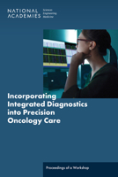 Incorporating Integrated Diagnostics Into Precision Oncology Care: Proceedings of a Workshop 030971821X Book Cover