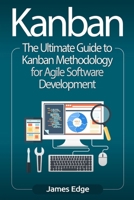 Kanban: The Ultimate Guide to Kanban Methodology for Agile Software Development 1727114108 Book Cover