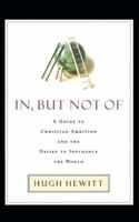 In, But Not Of: A Guide to Christian Ambition 0785263950 Book Cover