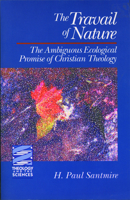 The Travail of Nature : The Ambiguous Ecological Promise of Christian Theology(Theology and the Sciences) 0800618068 Book Cover