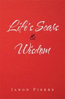 Life's Scars & Wisdom 1796021776 Book Cover