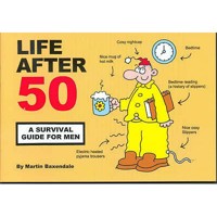 Life After 50: A Survival Guide for Men 0955050014 Book Cover