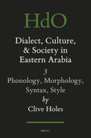 Dialect, Culture, and Society in Eastern Arabia, Volume 3: Phonology, Morphology, Syntax, Style 9004464557 Book Cover