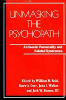 Unmasking the Psychopath: Antisocial Personality and Related Syndromes (A Norton Professional Book) 0393700259 Book Cover