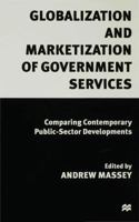 Globalization and Marketization of Government Services: Comparing Contemporary Public Sector Developments 0333654099 Book Cover