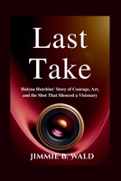 Last Take: Halyna Hutchins' Story of Courage, Art, and the Shot That Silenced a Visionary B0FCMZ9NS8 Book Cover