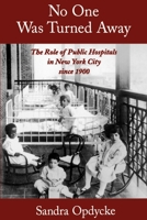 No One Was Turned Away: The Role of Public Hospitals in New York City since 1900 0195140591 Book Cover