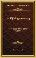 Az Uj Magyarorszag: Grof Szechenyi Istvan (1890) 1160803889 Book Cover