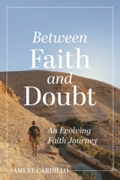 Between Faith and Doubt : An Evolving Faith Journey 162023842X Book Cover