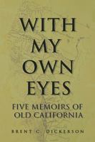With My Own Eyes: Five Memoirs of Old California 1532046960 Book Cover